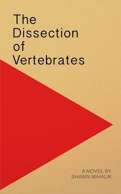 The Dissection of Vertebrates by Shawn Mihalik