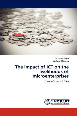 The Impact of Ict on the Livelihoods of Microenterprises by Wallace Chigona, Frank Makoza