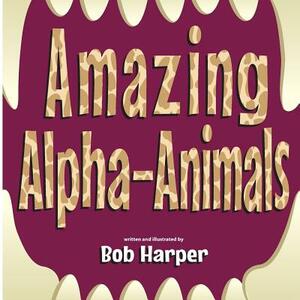 Amazing Alpha-Animals by Bob Harper