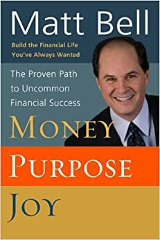 Money, Purpose, Joy: The Proven Path to Uncommon Financial Success by Jerry Bridges, Matt Bell