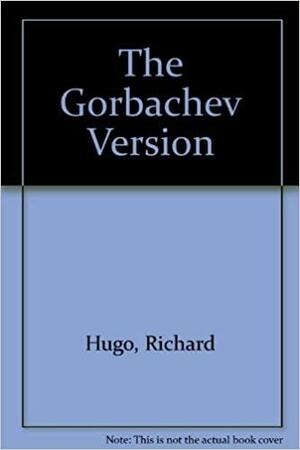 The Gorbachev Version by Richard Hugo