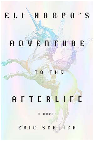 Eli Harpo's Adventure to the Afterlife by Eric Schlich