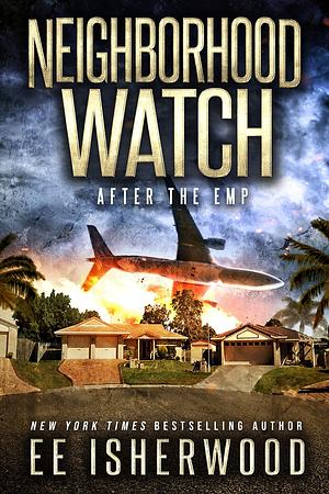 Neighborhood Watch: After the EMP by EE Isherwood