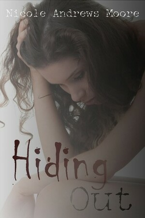 Hiding Out by Nicole Andrews Moore