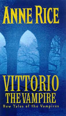 Vittorio the Vampire by Anne Rice