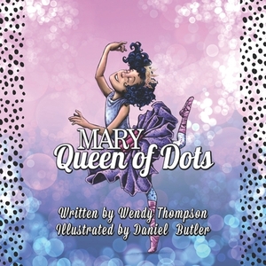 Mary Queen of Dots by Wendy Thompson