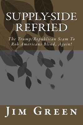 Supply-Side Refried: The Trump/Republican Scam To Rob Americans Blind, Again! by Jim Green