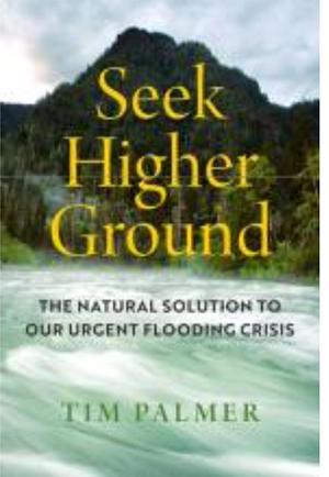 Seek Higher Ground: The Natural Solution to Our Urgent Flooding Crisis by Tim Palmer