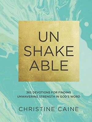 Unshakeable: 365 Devotions for Finding Unwavering Strength in God's Word by Christine Caine