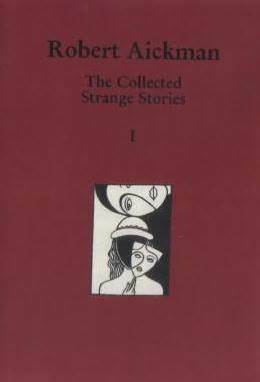 The Collected Strange Stories Of Robert Aickman: I by Robert Aickman, Ramsey Campbell, David Tibet