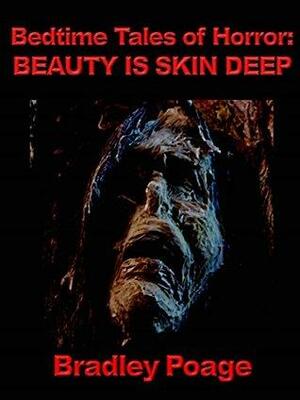 Bedtime Tales of Horror: Beauty is Skin Deep by Bradley Poage