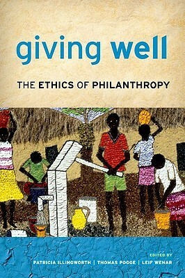 Giving Well: The Ethics of Philanthropy by Thomas W. Pogge, Patricia Illingworth, Leif Wenar