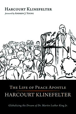 The Life of Peace Apostle Harcourt Klinefelter by Harcourt Klinefelter