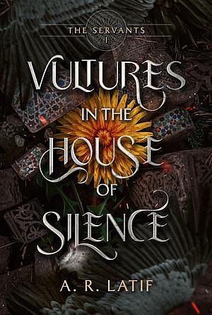 Vultures in the House of Silence by A.R. Latif