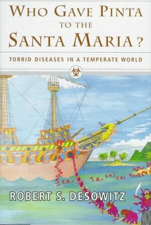 Who Gave Pinta to the Santa Maria?: Torrid Diseases in a Temperate World by Robert S. Desowitz