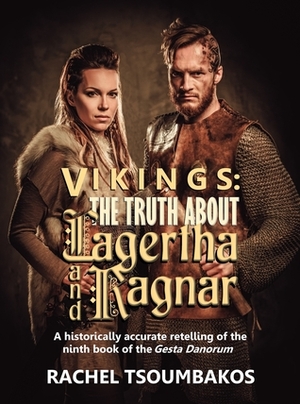 Vikings: The Truth About Lagertha and Ragnar by Rachel Tsoumbakos