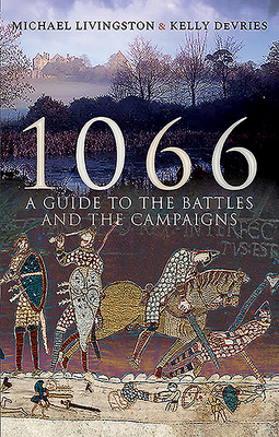 1066: A Guide to the Battles and the Campaigns by Michael Livingston, Kelly DeVries