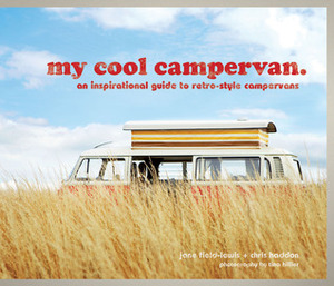 My Cool Campervan: An Inspirational Guide to Retro-Style Campervans by Jane Field-Lewis, Tina Hillier, Chris Haddon