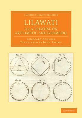 Lilawati; Or a Treatise on Arithmetic and Geometry by Bhascara Acharya
