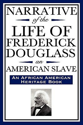 Narrative of the Life of Frederick Douglass, an American Slave: Written by Himself (an African American Heritage Book) by Frederick Douglass