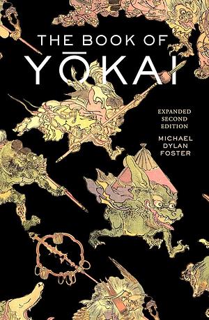 The Book of Yokai: Expanded Second Edition by Michael Dylan Foster