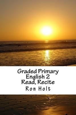 Graded Primary English 2: Read, Recite by Ron Holt