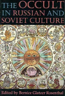 The Occult in Russian and Soviet Culture: From Tongan Villages to American Suburbs by Bernice Glatzer Rosenthal