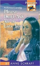 Please Don't Ask Me to Love You by Anne Schraff