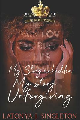 My Story Unhidded, My Story Unforgiving by 