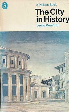 The City in History: Its Origins, its Transformations, and its Prospects by Lewis Mumford