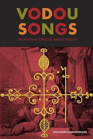 Vodou Songs in Haitian Creole and English by Joanne Bartley, Benjamin Hebblethwaite