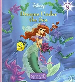 Dreams Under the Sea (Disney Princess Storybook Library, Vol. 8) by K. Emily Hutta, The Walt Disney Company
