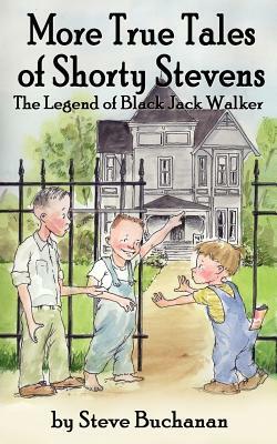 More True Tales of Shorty Stevens: The Legend of Black Jack Walker by Steve Buchanan