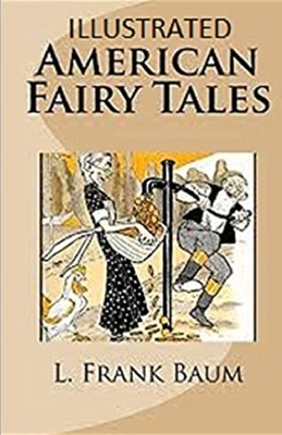 American Fairy Tales Illustrated by L. Frank Baum