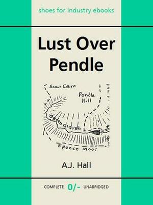 Lust Over Pendle by A.J. Hall