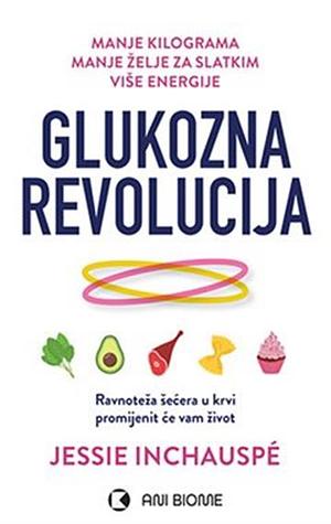 Glukozna revolucija: naučite upravljati razinom šećera u svojoj krvi, jer to će vam promijeniti život by Jessie Inchauspé