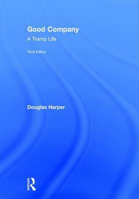 Good Company: A Tramp Life by Douglas Harper