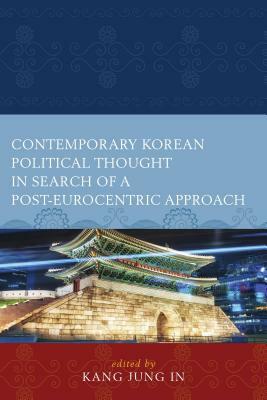 Contemporary Korean Political Thought in Search of a Post-Eurocentric Approach by 