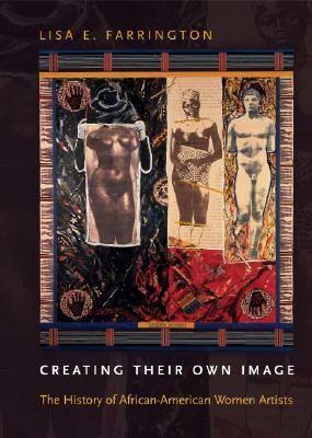 Creating Their Own Image: The History of African-American Women Artists by Lisa E. Farrington