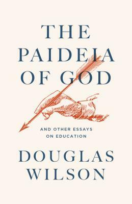 The Paideia of God: & Other Essays on Education by Canon Press, Douglas Wilson