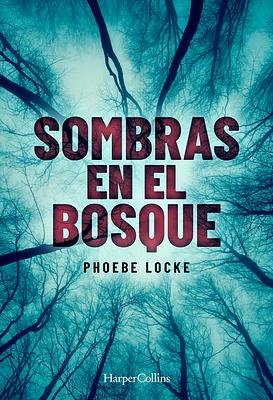Sombras En El Bosque by Phoebe Locke