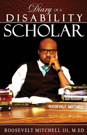 Diary of a Disability Scholar by Roosevelt Mitchell III