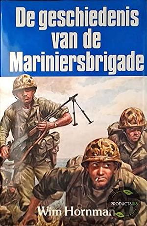 De geschiedenis van de Mariniersbrigade by Wim Hornman