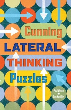 Cunning Lateral Thinking Puzzles by Des MacHale, Paul Sloane