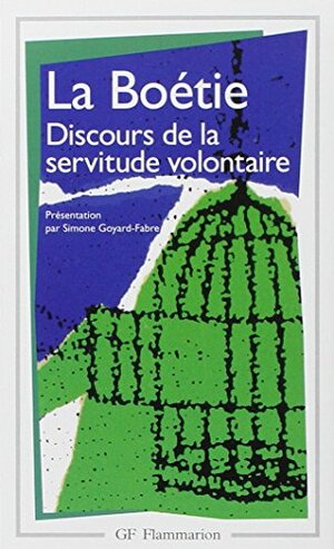 Discours de la Servitude Volontaire by Étienne de La Boétie, Simone Goyard-Fabre