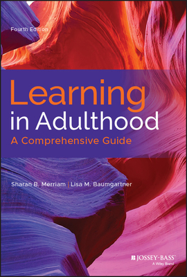 Learning in Adulthood: A Comprehensive Guide by Lisa M. Baumgartner, Sharan B. Merriam