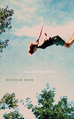 Beast, to Be Your Friend by Jennifer Moss