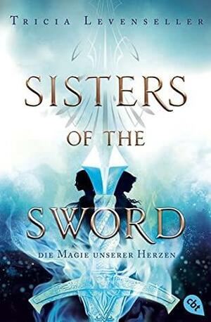 Sisters of the Sword - Die Magie unserer Herzen by Tricia Levenseller
