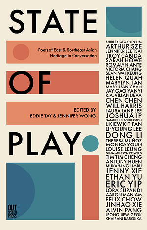 State of Play: Poets of East &amp; Southeast Asian Heritage in Conversation by Eddie Tay, Jennifer Wong