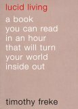Lucid Living: A Book You Can Read in an Hour That Will Turn Your World Inside Out by Jeanne Simonelli, Tim Freke